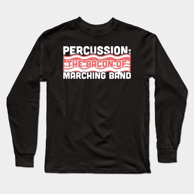 Percussion, The Bacon Of Marching Band Long Sleeve T-Shirt by MeatMan